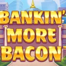 Bankin’ More Bacon Slot