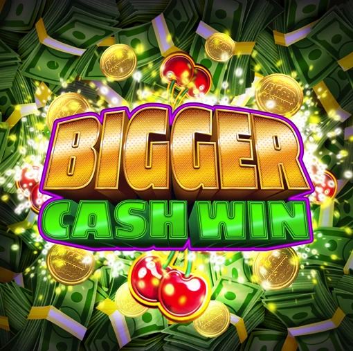 Bigger Cash Win Bigger Cash Win Slot