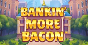 Bankin’ More Bacon Slot