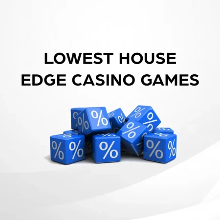 Casino Games With the Lowest House Edge – Increase Your Winning Odds