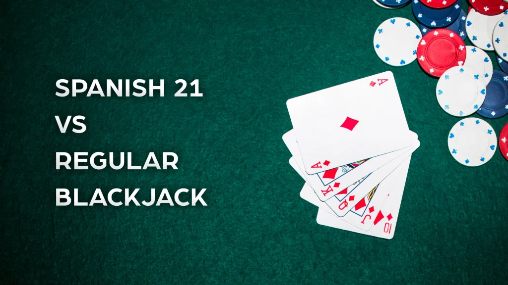 Spanish 21 vs regular Blackjack