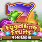 Eggciting Fruits – Hold and Spin Slot