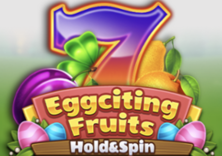 Eggciting Fruits – Hold and Spin Slot